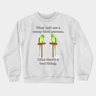 Crazy Bird Person with Indian Ringneck Parrots Crewneck Sweatshirt